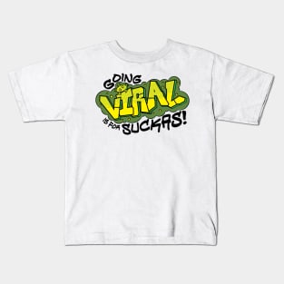 Going Viral is for Suckas Kids T-Shirt